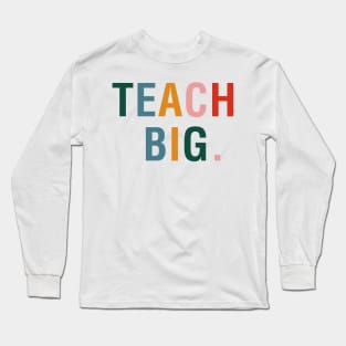 Teach Big Long Sleeve T-Shirt